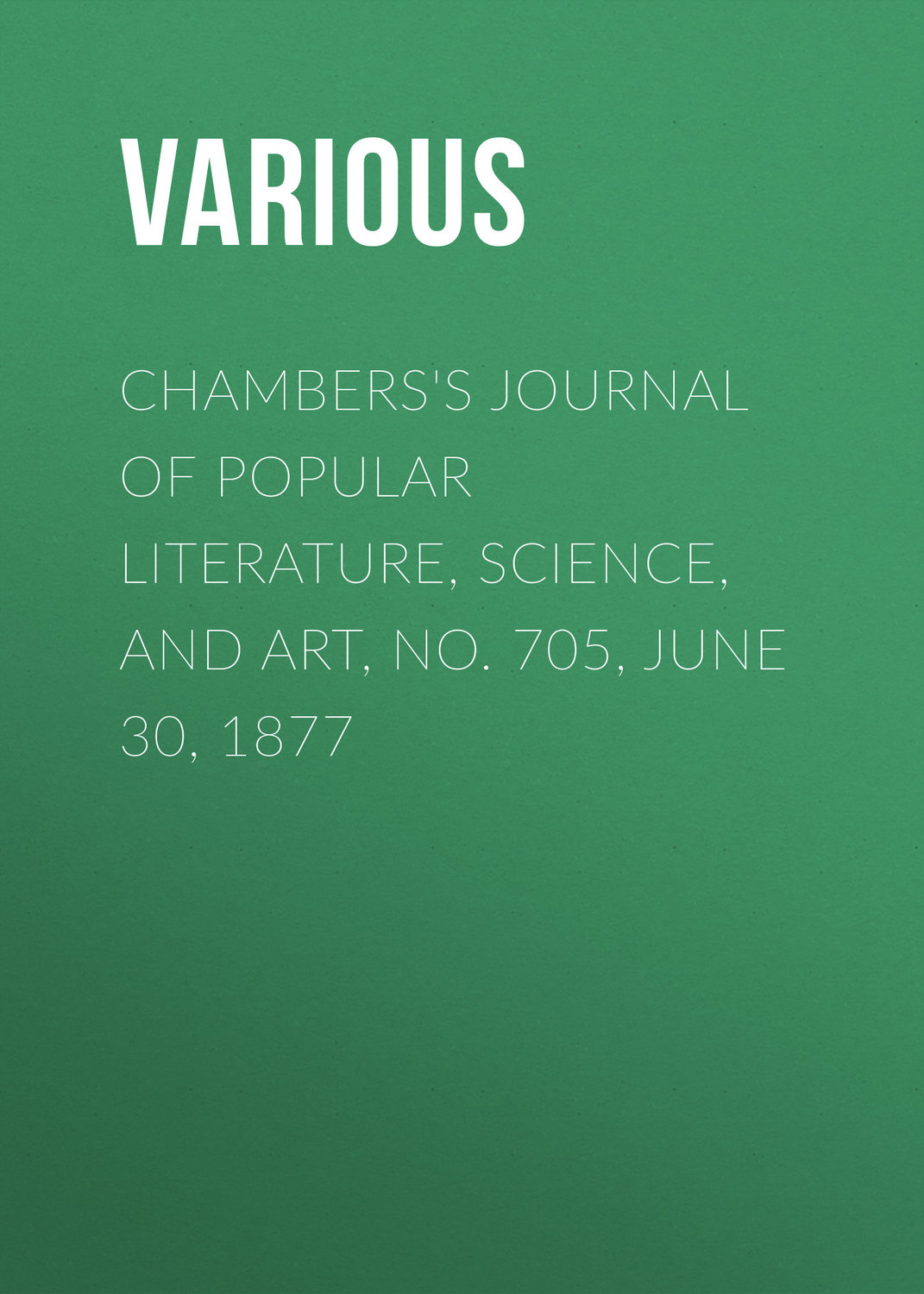 Обложка книги «Chambers's Journal of Popular Literature, Science, and Art, No. 705, June 30, 1877»