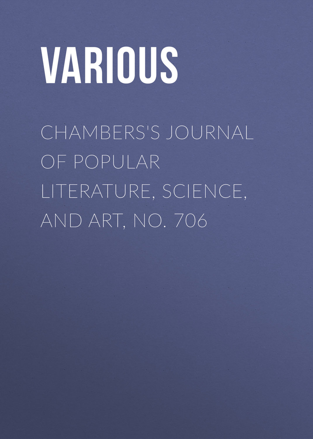 Обложка книги «Chambers's Journal of Popular Literature, Science, and Art, No. 706»