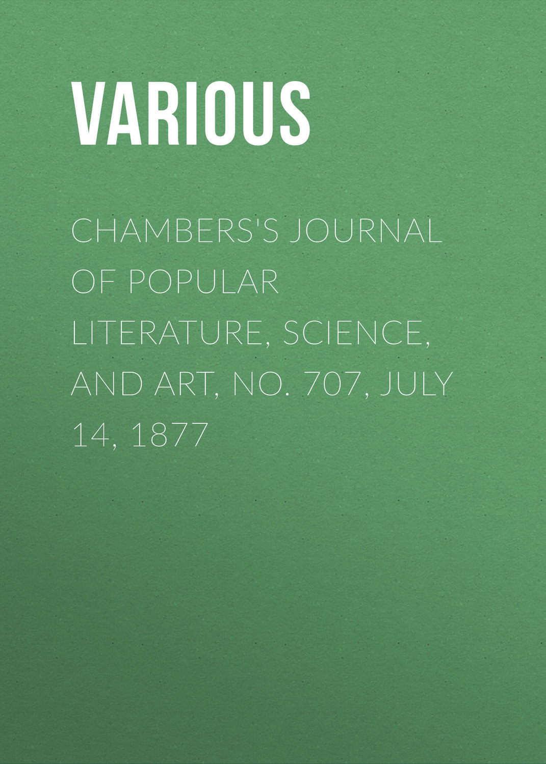Обложка книги «Chambers's Journal of Popular Literature, Science, and Art, No. 707, July 14, 1877»