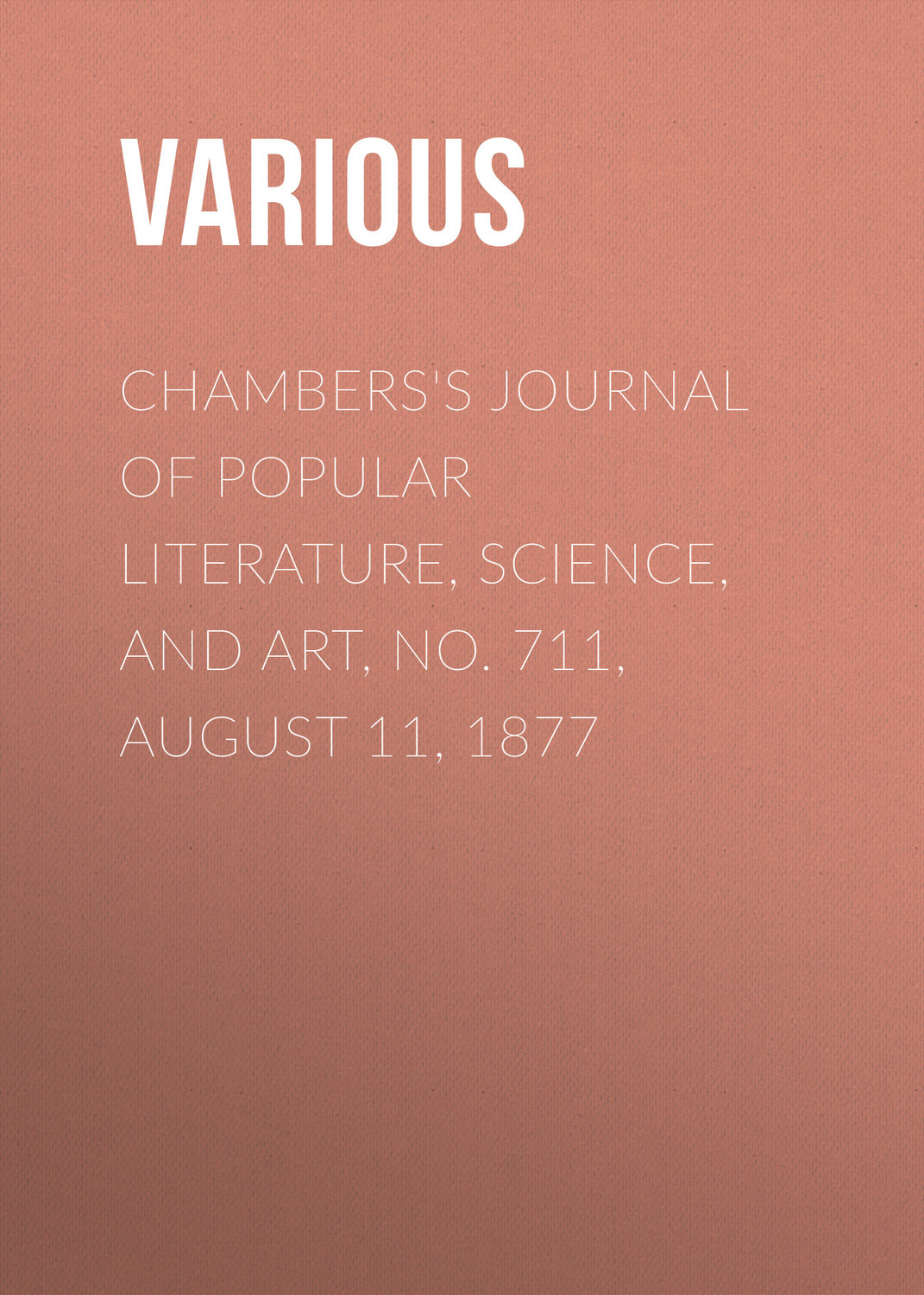 Обложка книги «Chambers's Journal of Popular Literature, Science, and Art, No. 711, August 11, 1877»