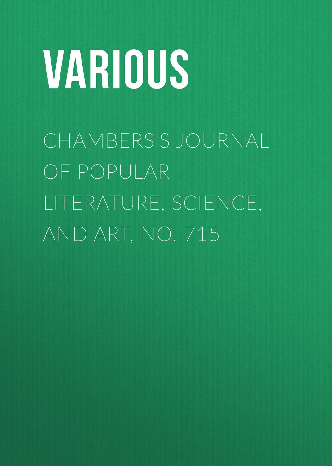 Обложка книги «Chambers's Journal of Popular Literature, Science, and Art, No. 715»