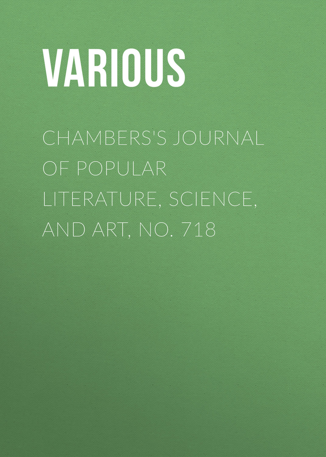 Обложка книги «Chambers's Journal of Popular Literature, Science, and Art, No. 718»