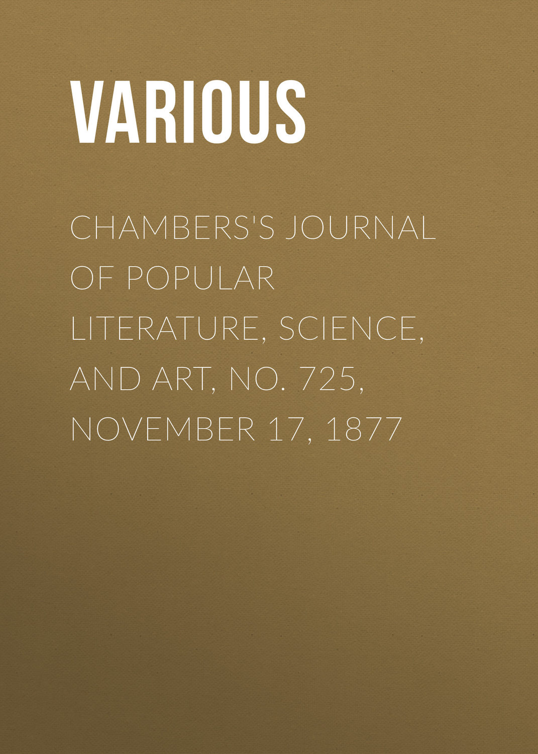 Обложка книги «Chambers's Journal of Popular Literature, Science, and Art, No. 725, November 17, 1877»