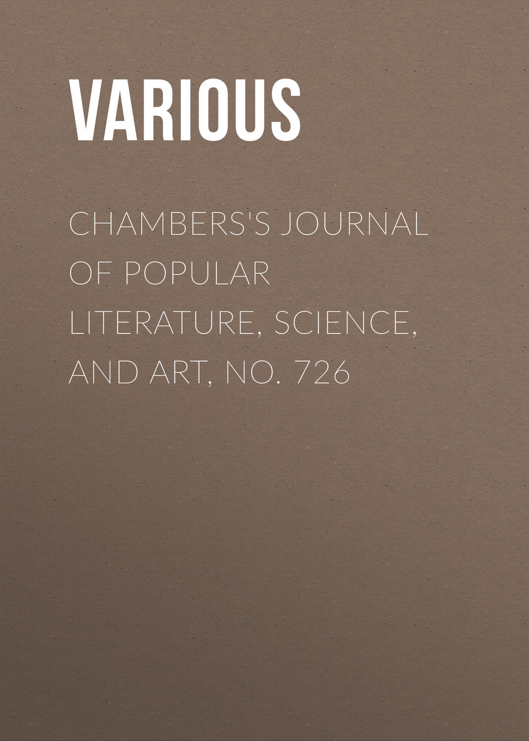 Обложка книги «Chambers's Journal of Popular Literature, Science, and Art, No. 726»