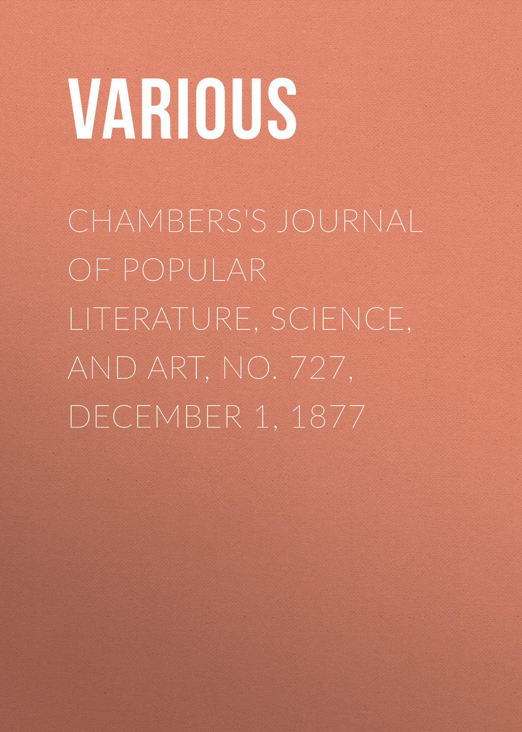 Обложка книги «Chambers's Journal of Popular Literature, Science, and Art, No. 727, December 1, 1877»
