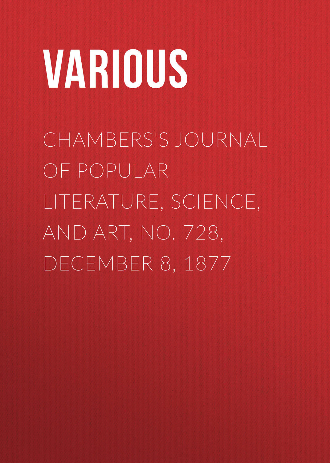 Обложка книги «Chambers's Journal of Popular Literature, Science, and Art, No. 728, December 8, 1877»