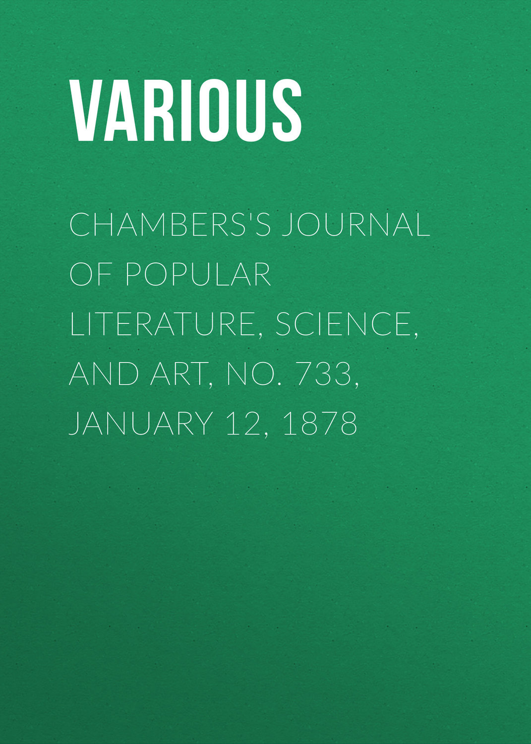 Обложка книги «Chambers's Journal of Popular Literature, Science, and Art, No. 733, January 12, 1878»