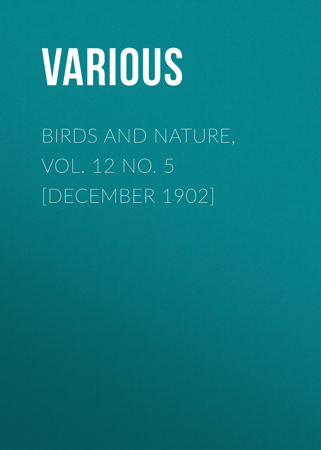 Обложка книги «Birds and Nature, Vol. 12 No. 5 [December 1902]»
