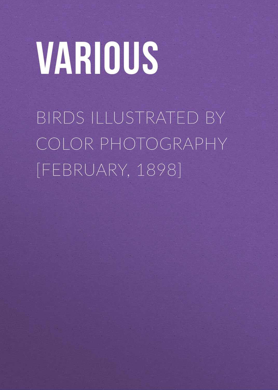 Обложка книги «Birds Illustrated by Color Photography [February, 1898]»