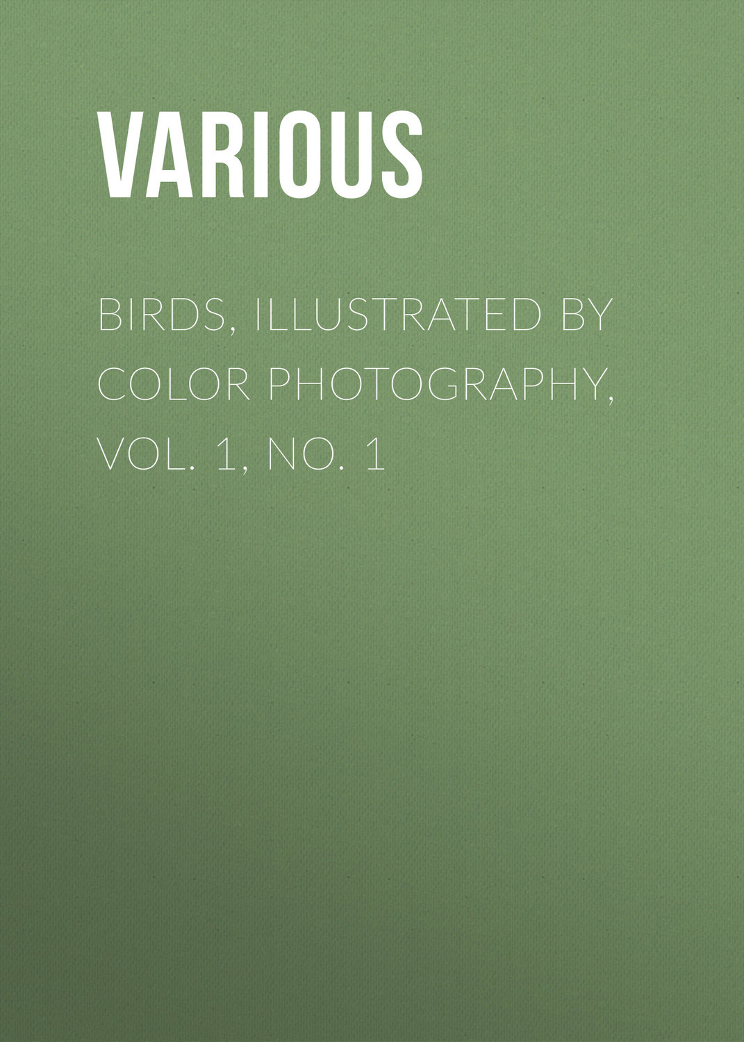 Обложка книги «Birds, Illustrated by Color Photography, Vol. 1, No. 1»