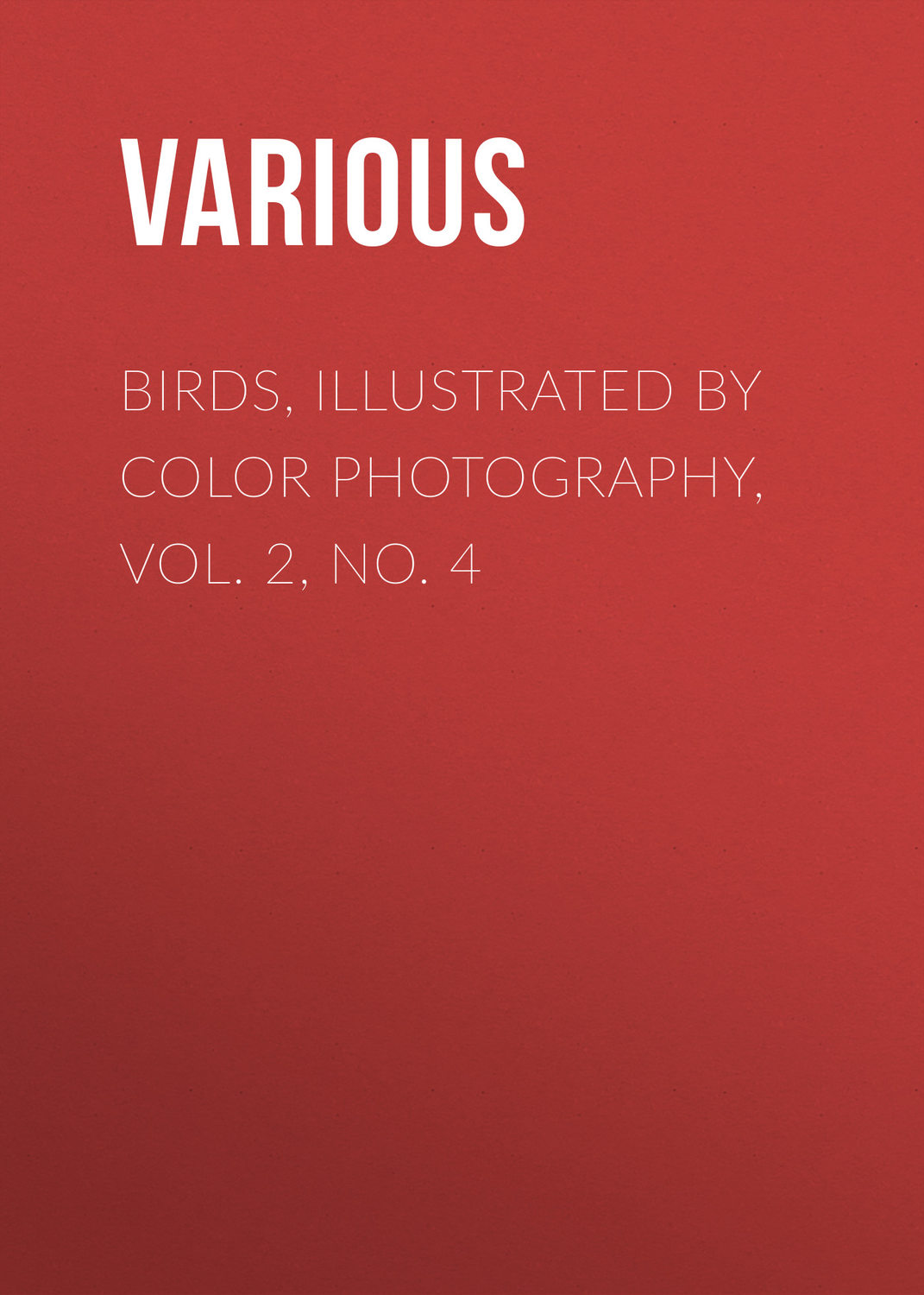 Обложка книги «Birds, Illustrated by Color Photography, Vol. 2, No. 4»