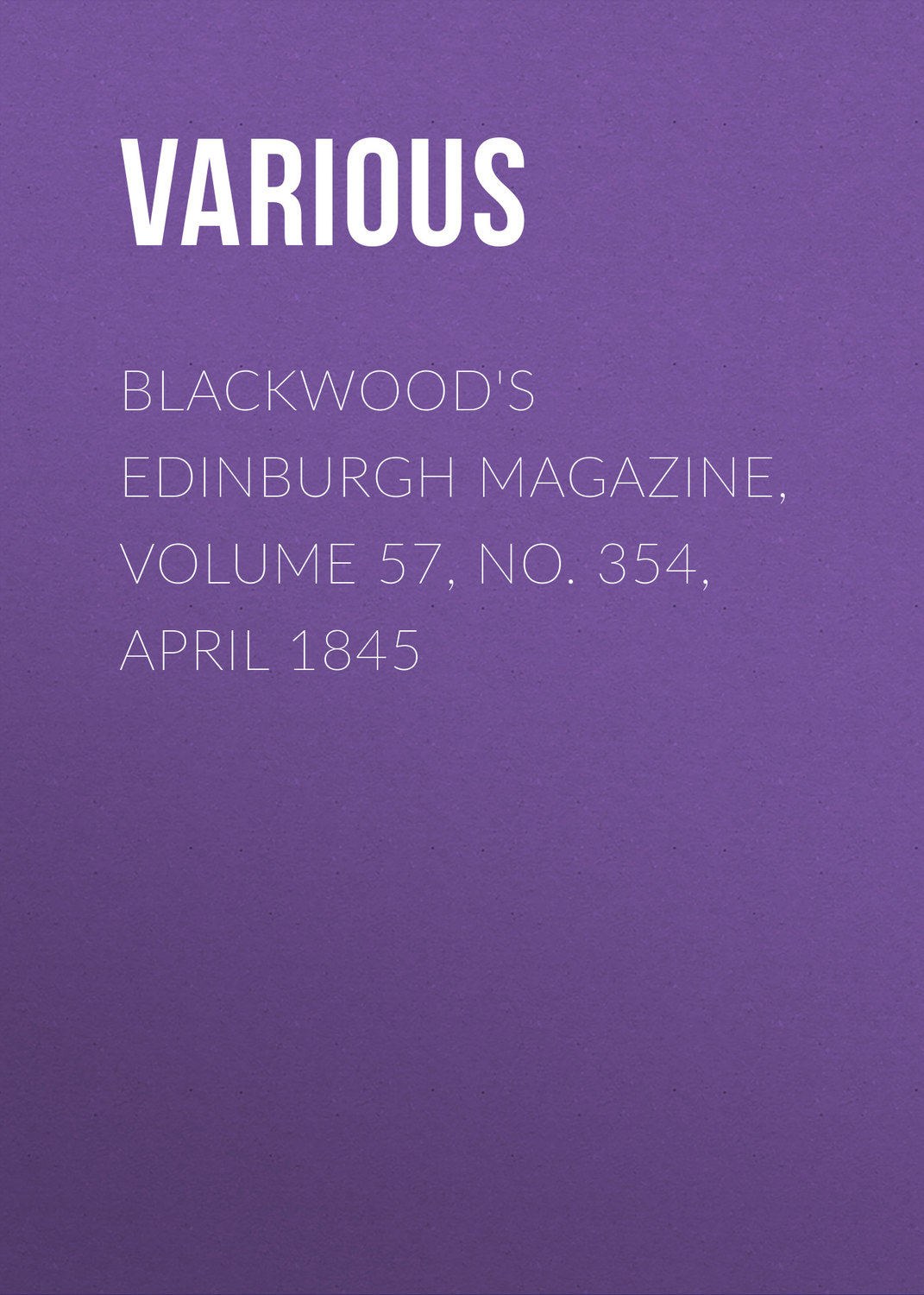 Обложка книги «Blackwood's Edinburgh Magazine, Volume 57, No. 354, April 1845»