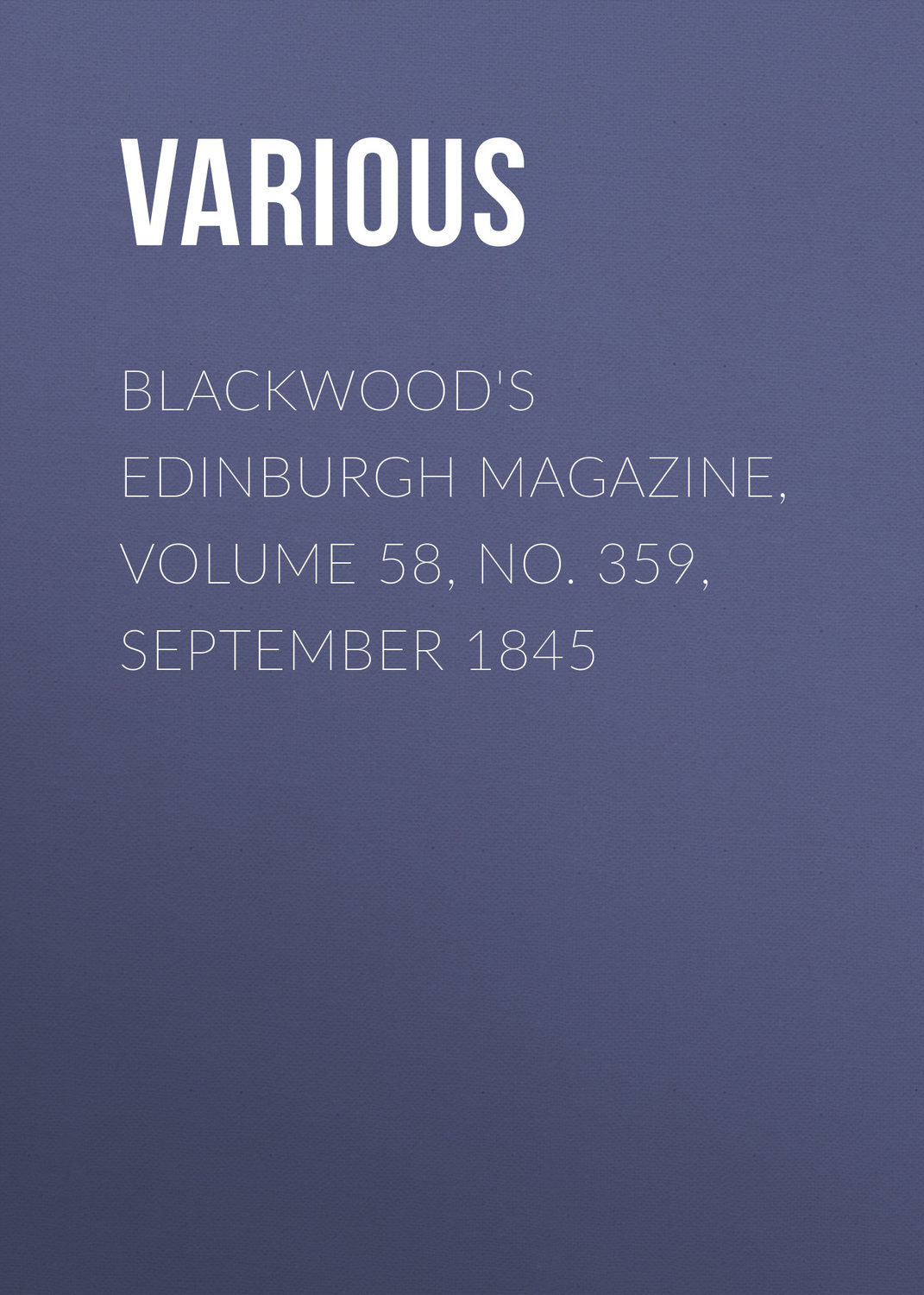 Обложка книги «Blackwood's Edinburgh Magazine, Volume 58, No. 359, September 1845»
