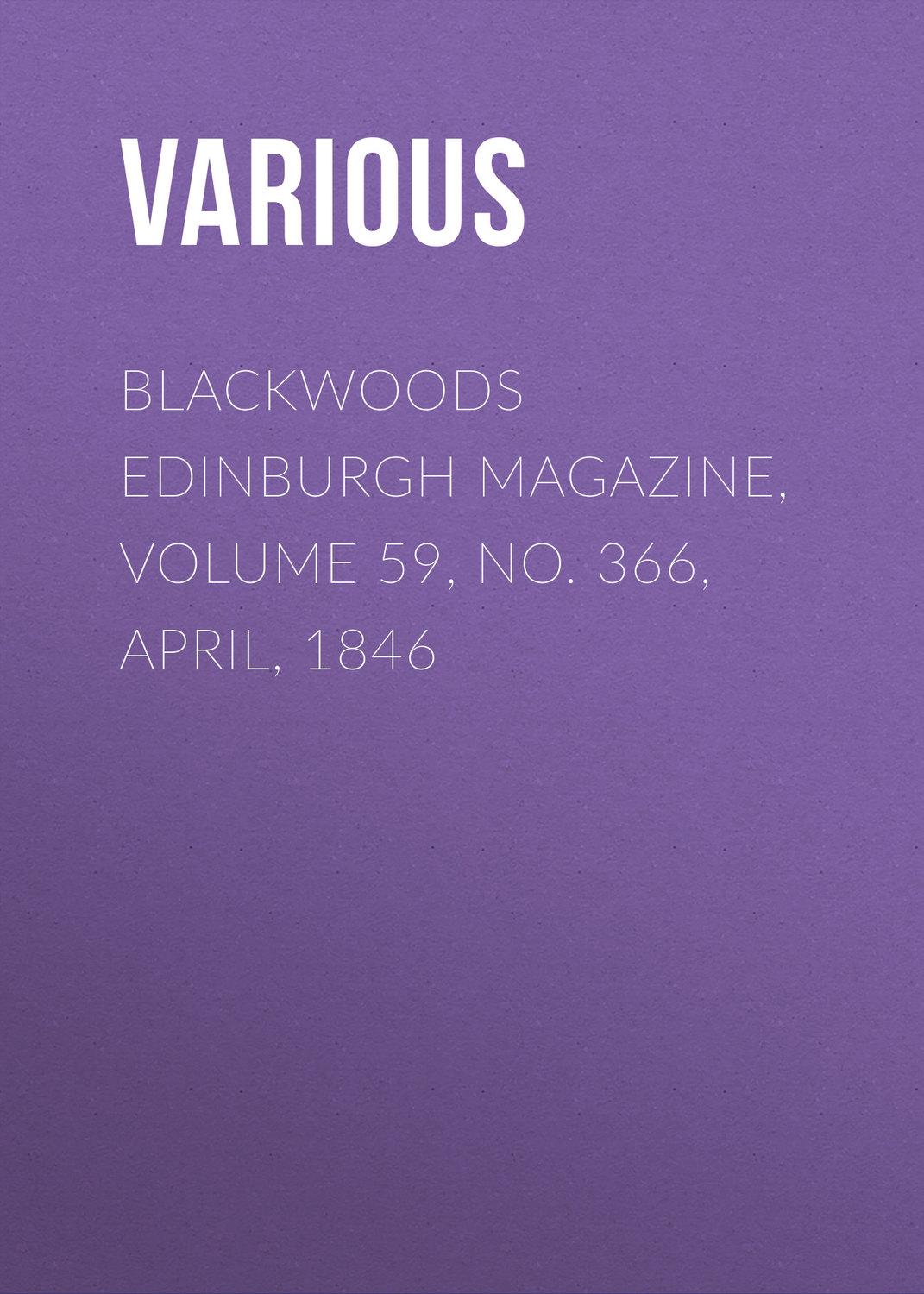 Обложка книги «Blackwoods Edinburgh Magazine, Volume 59, No. 366, April, 1846»