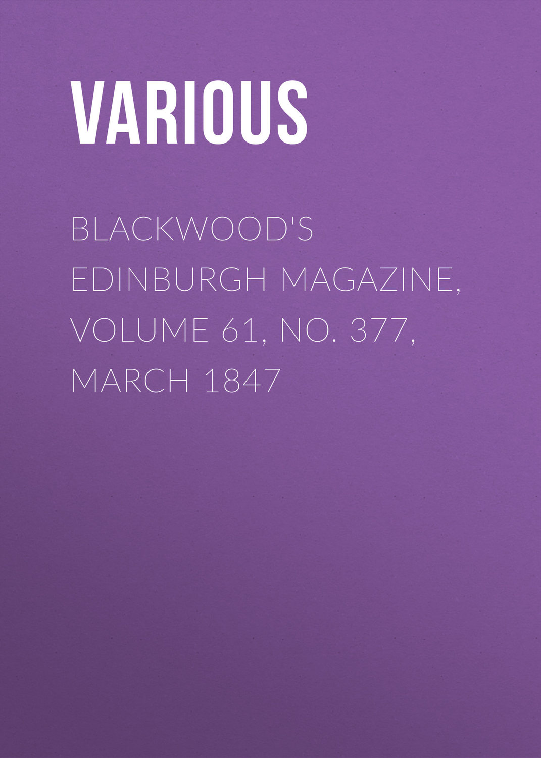 Обложка книги «Blackwood's Edinburgh Magazine, Volume 61, No. 377, March 1847»