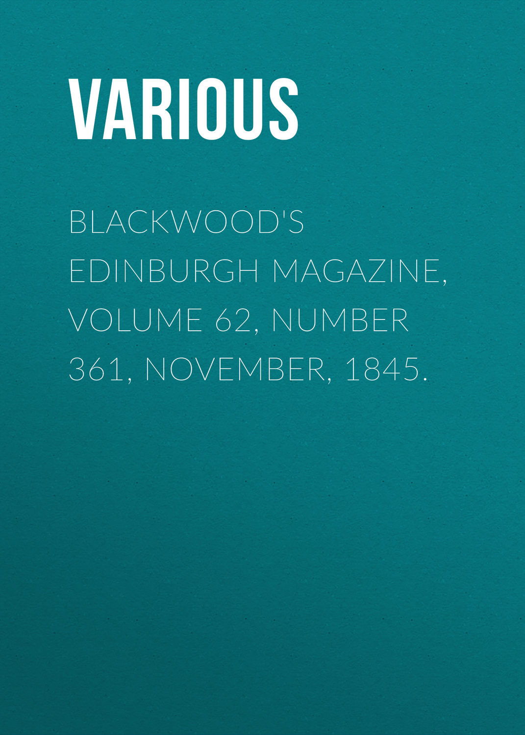 Обложка книги «Blackwood's Edinburgh Magazine, Volume 62, Number 361, November, 1845.»