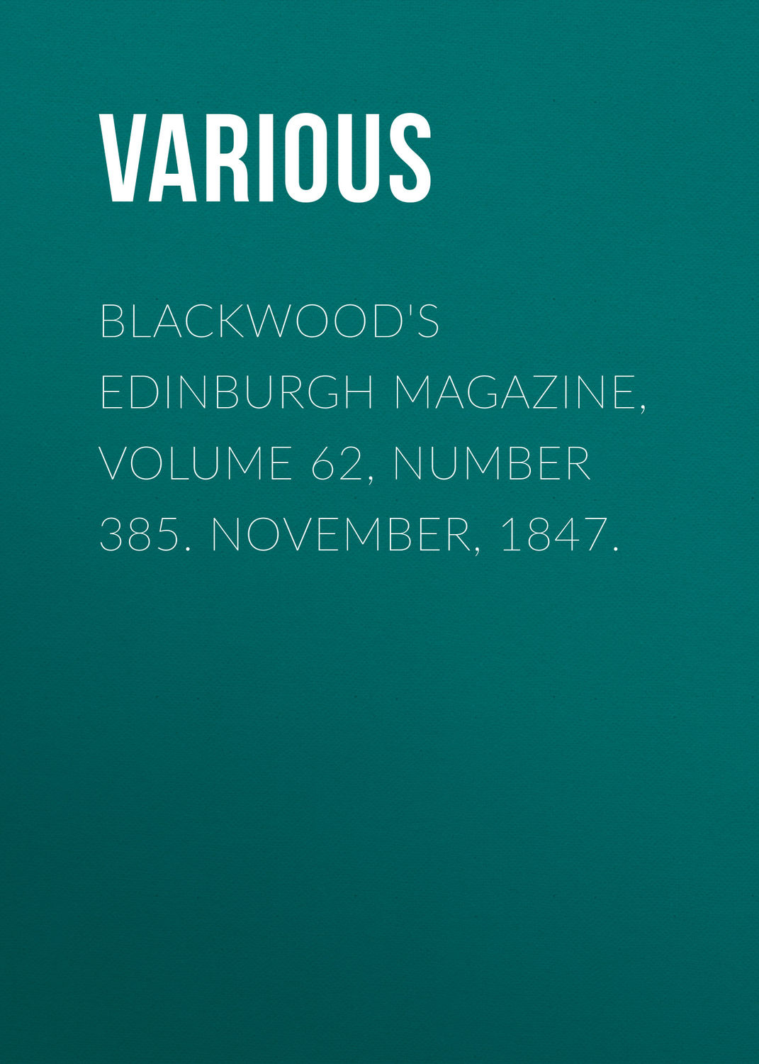 Обложка книги «Blackwood's Edinburgh Magazine, Volume 62, Number 385. November, 1847.»
