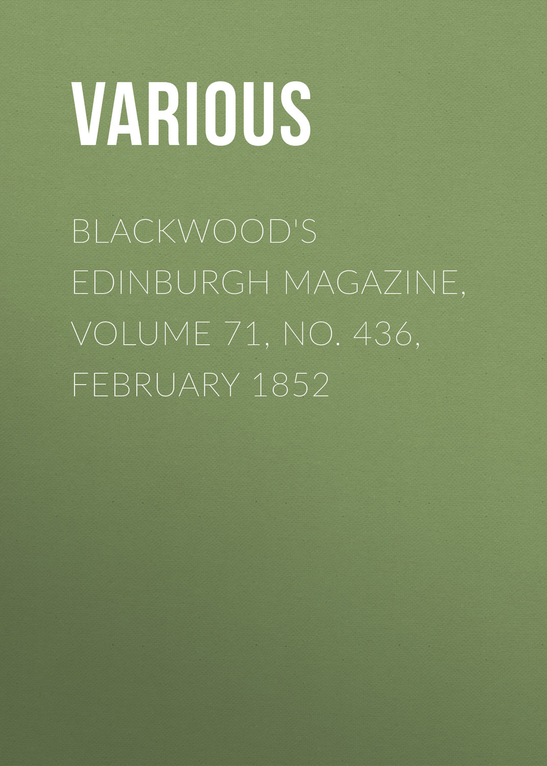 Обложка книги «Blackwood's Edinburgh Magazine, Volume 71, No. 436, February 1852»