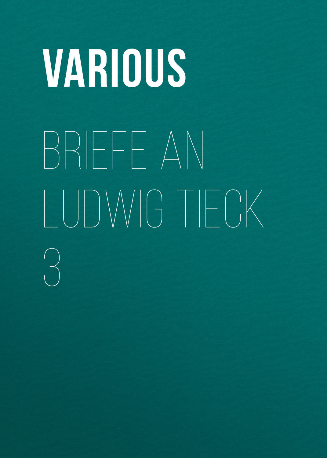 Обложка книги «Briefe an Ludwig Tieck 3»