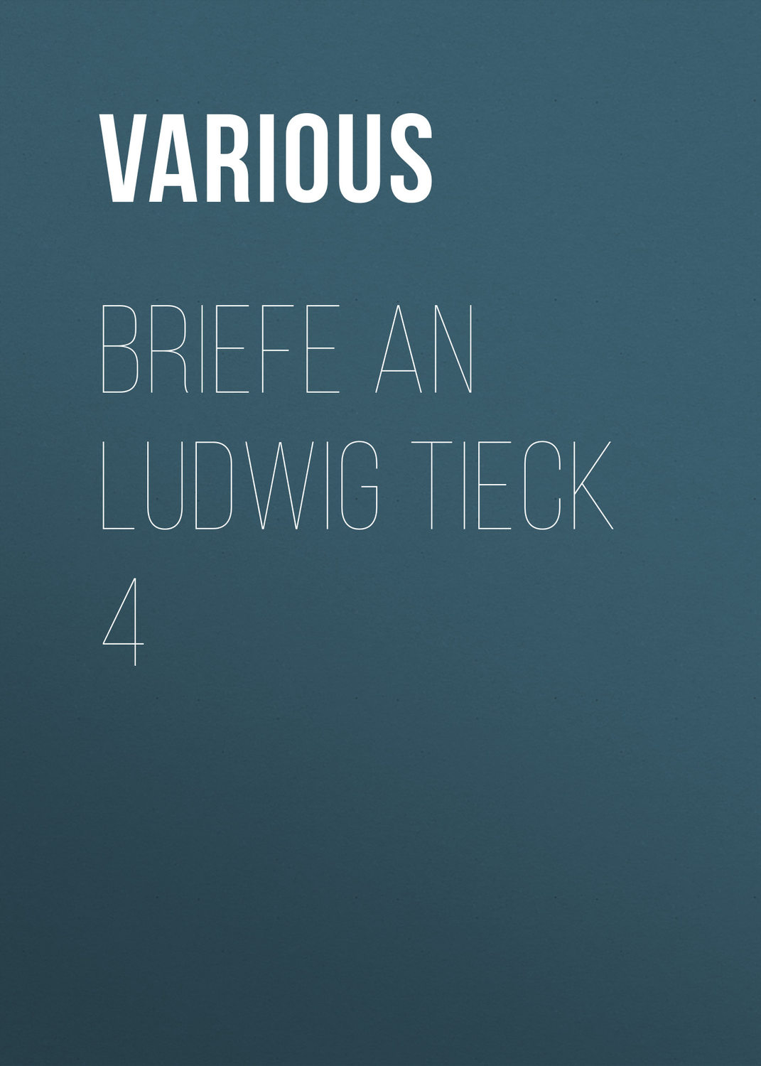 Обложка книги «Briefe an Ludwig Tieck 4»