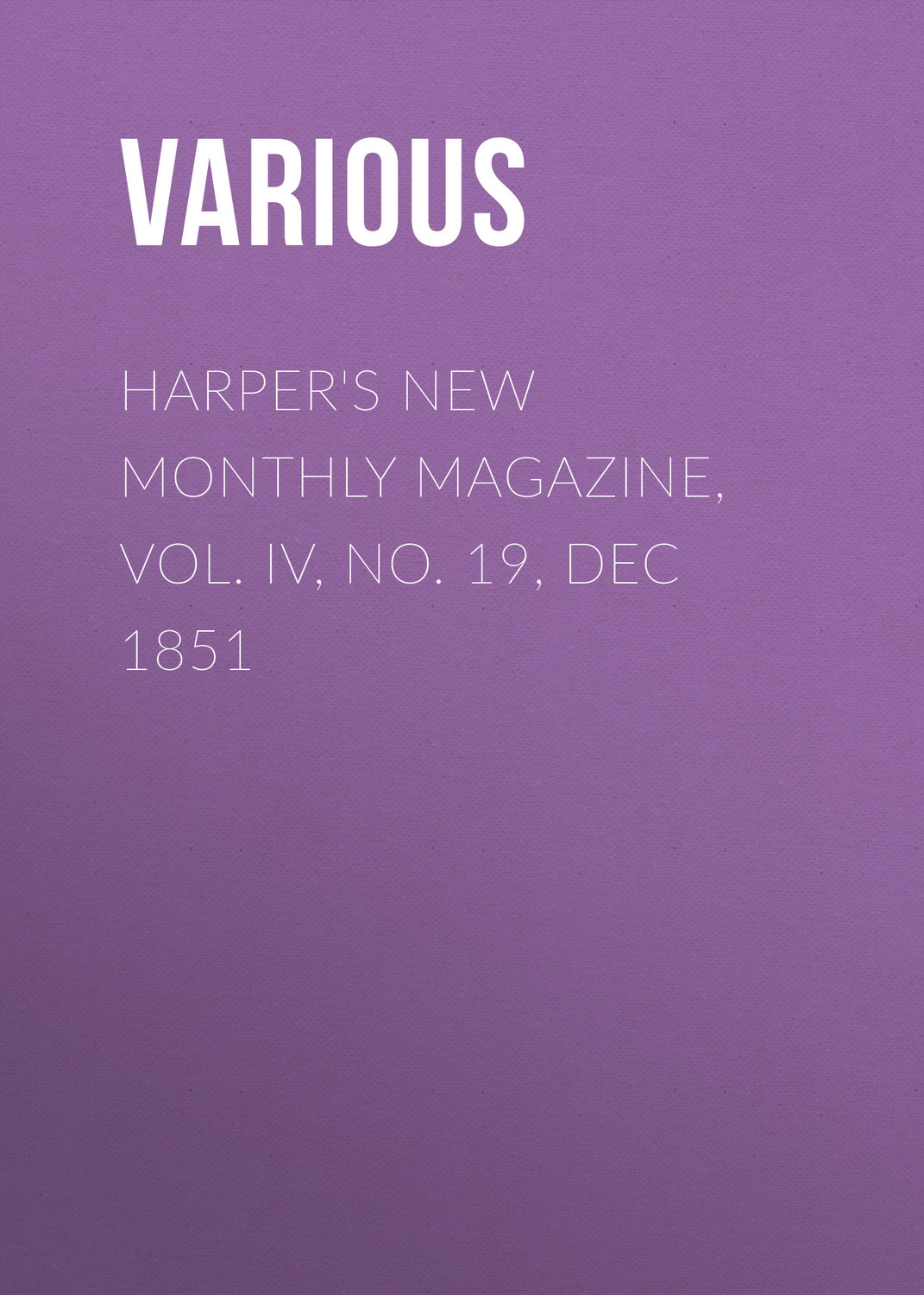 Обложка книги «Harper's New Monthly Magazine, Vol. IV, No. 19, Dec 1851»