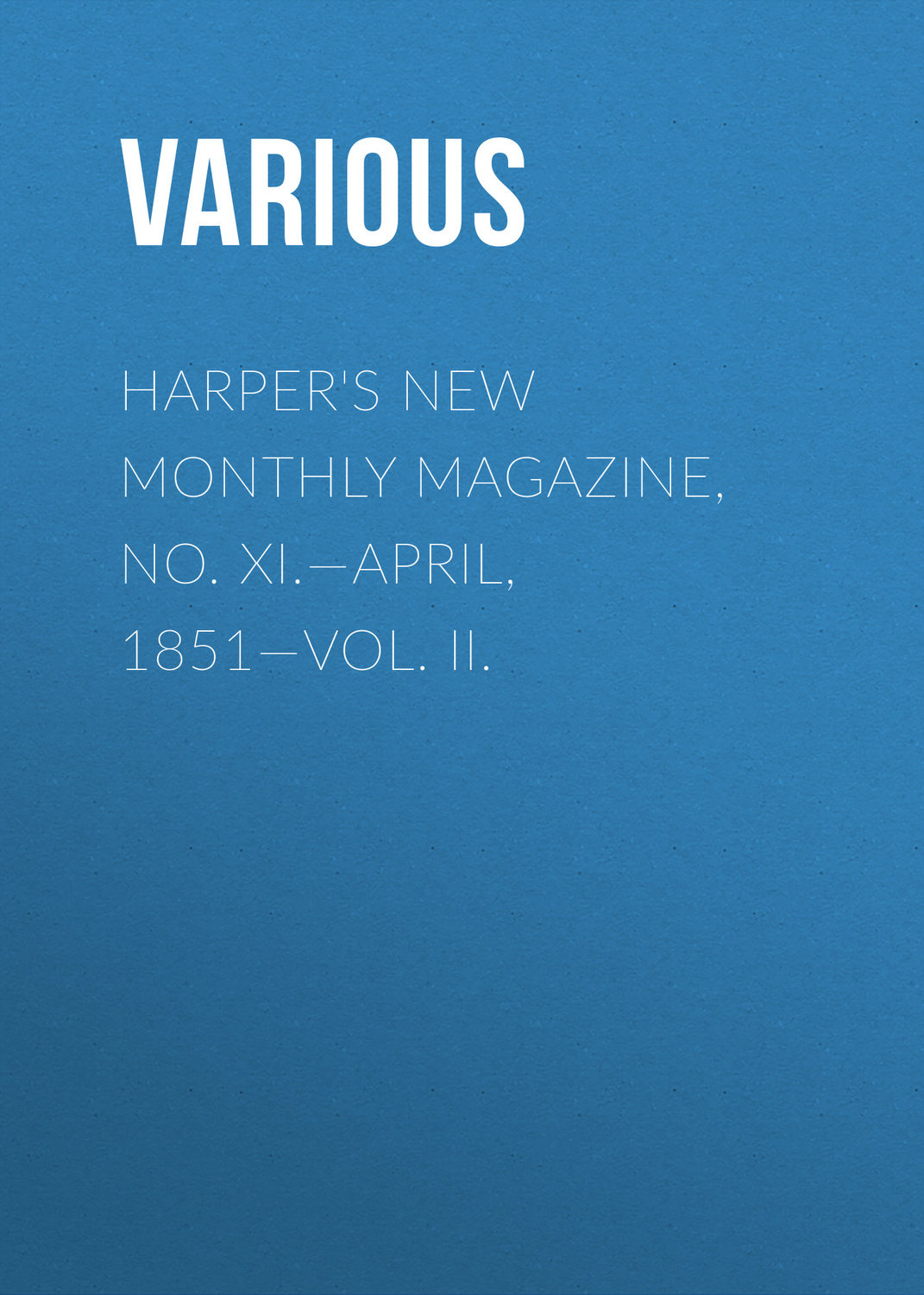 Обложка книги «Harper's New Monthly Magazine, No. XI.—April, 1851—Vol. II.»