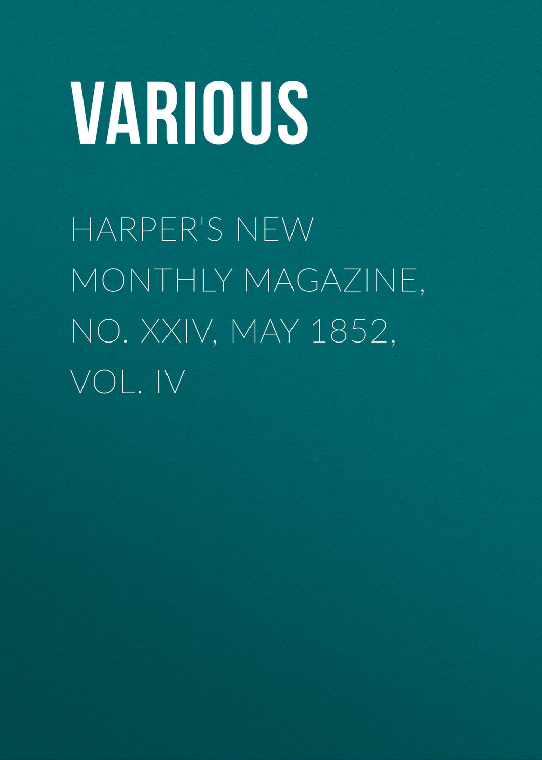 Обложка книги «Harper's New Monthly Magazine, No. XXIV, May 1852, Vol. IV»