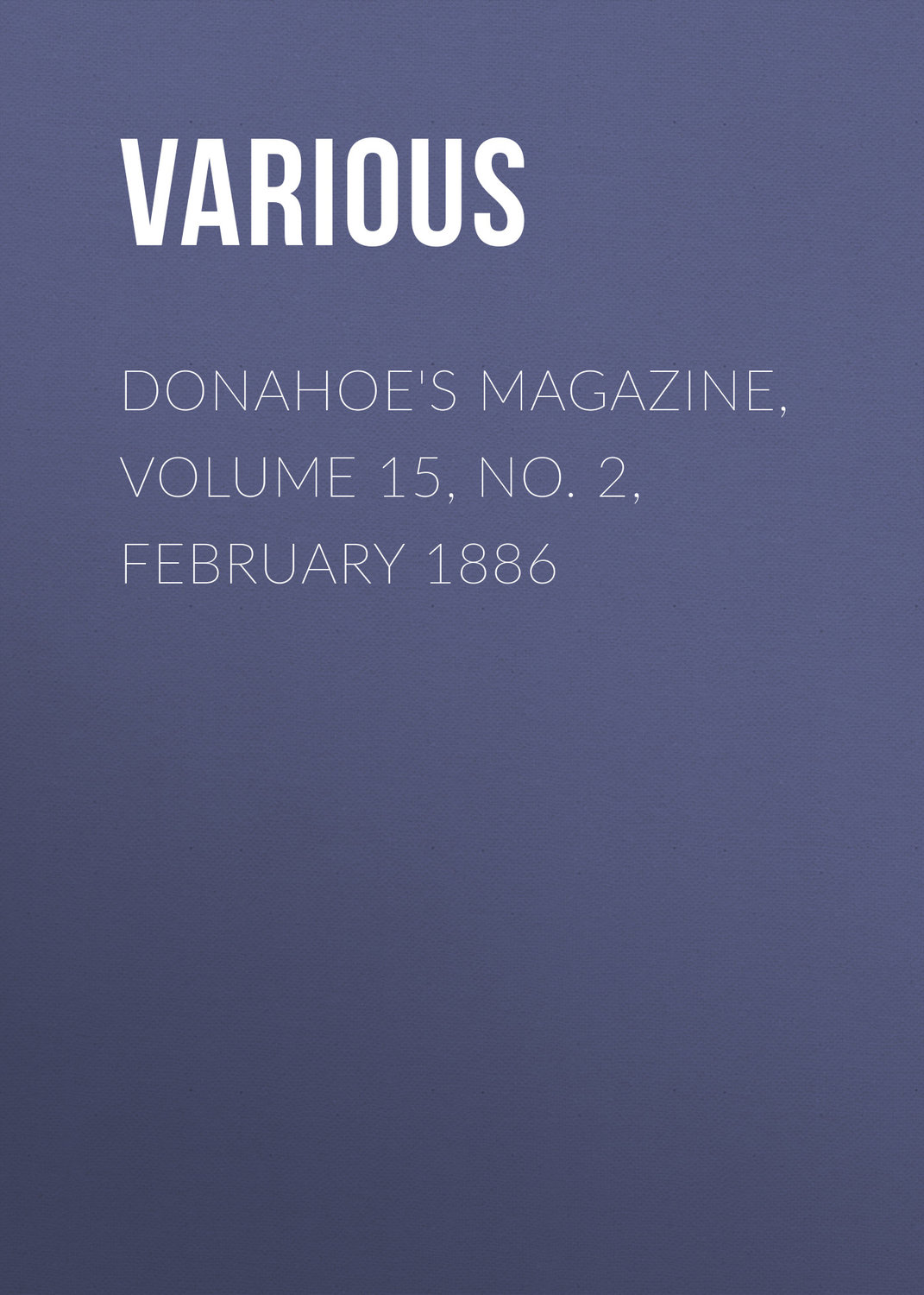 Обложка книги «Donahoe's Magazine, Volume 15, No. 2, February 1886»