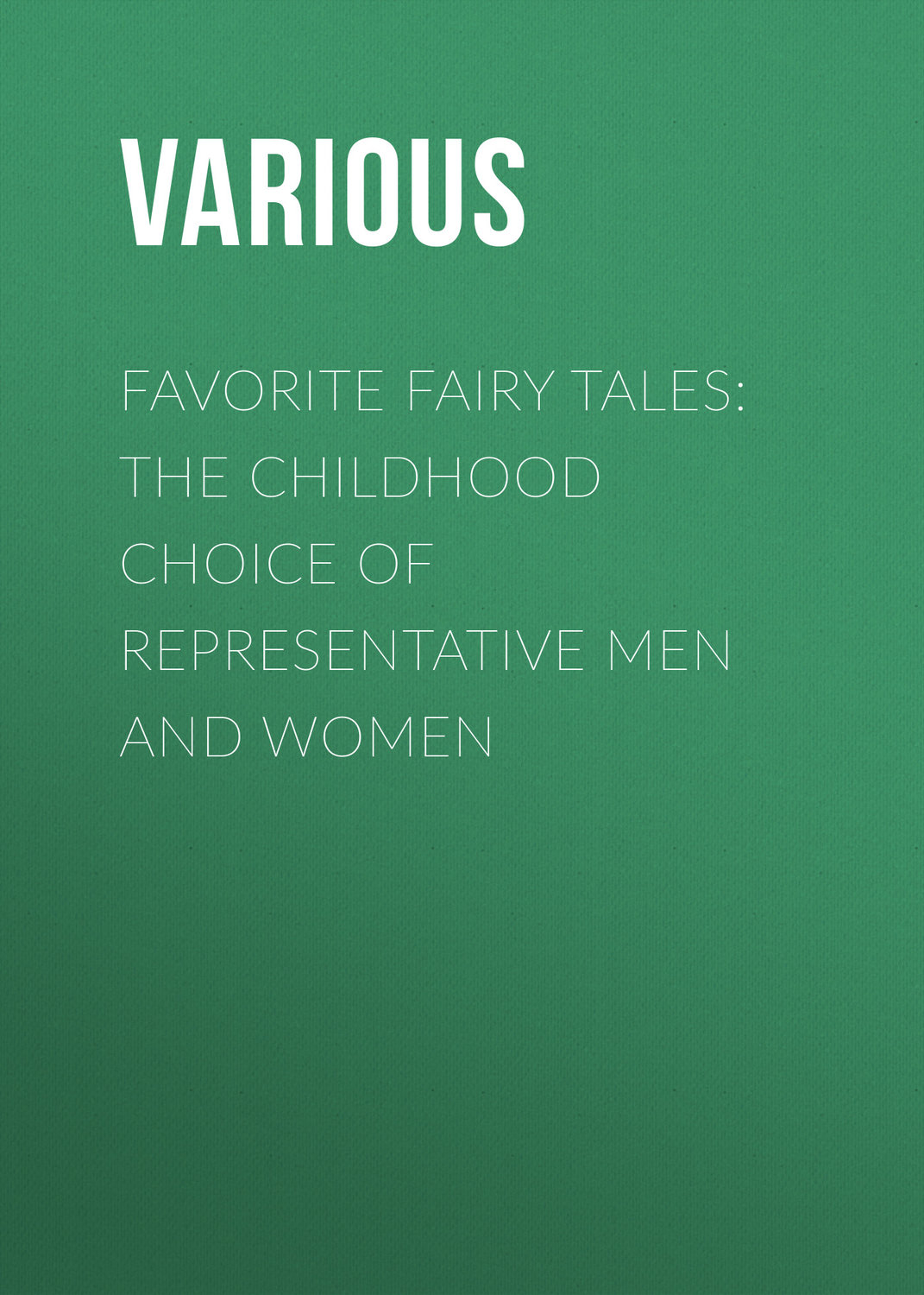 Обложка книги «Favorite Fairy Tales: The Childhood Choice of Representative Men and Women»