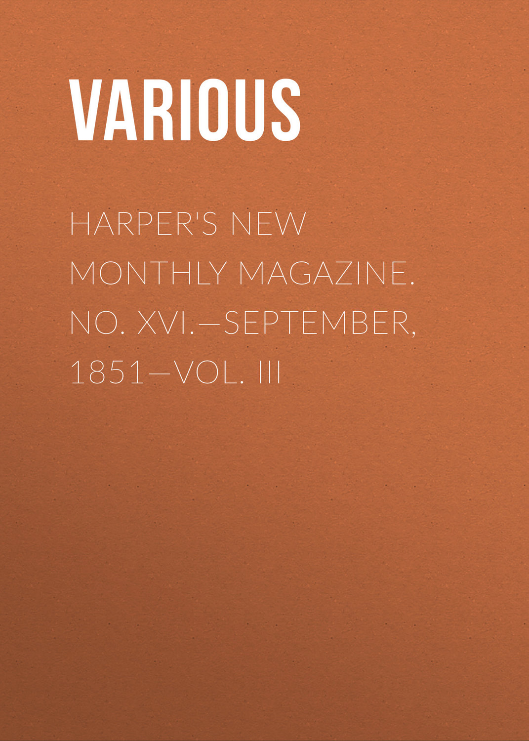 Обложка книги «Harper's New Monthly Magazine. No. XVI.—September, 1851—Vol. III»