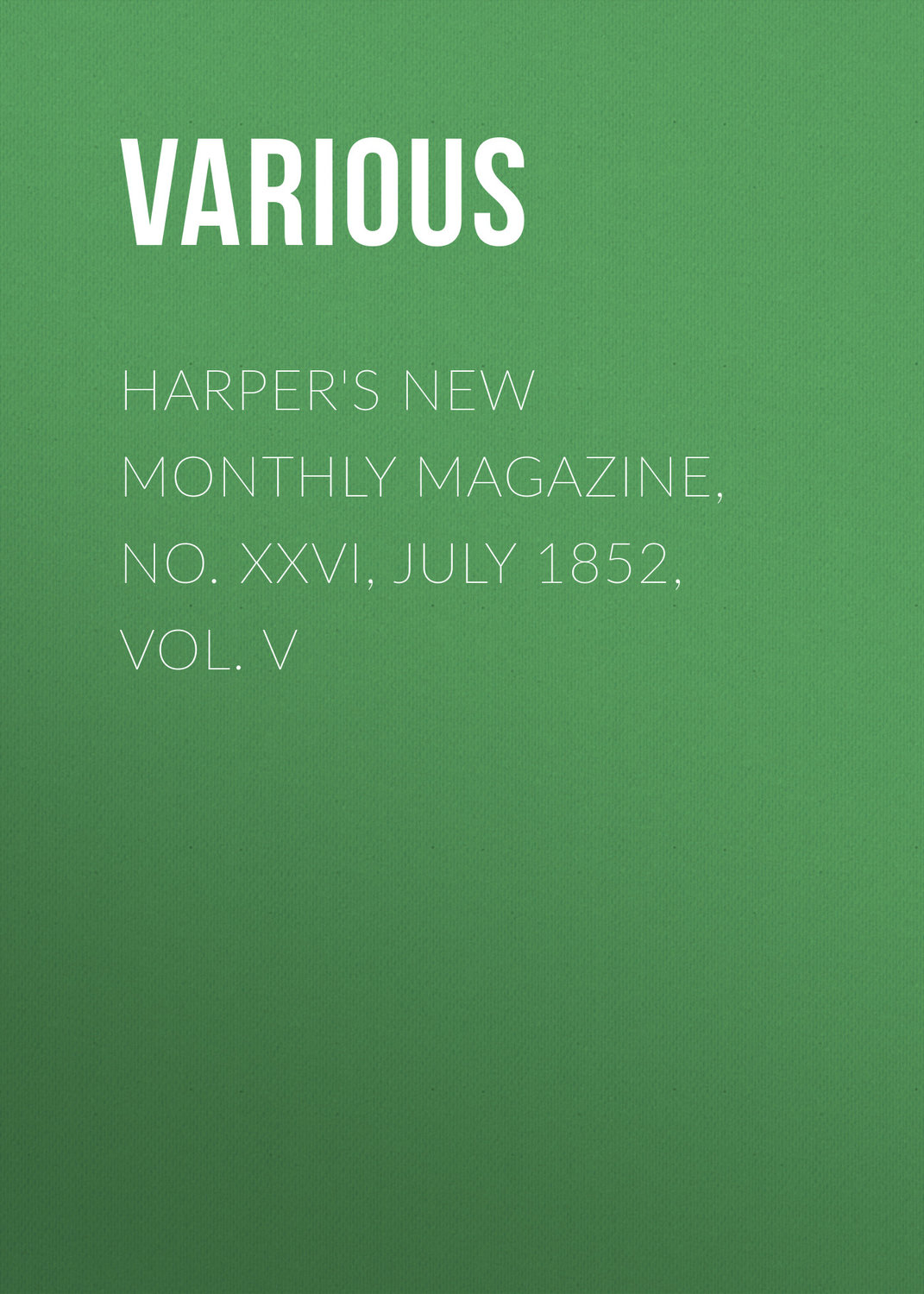 Обложка книги «Harper's New Monthly Magazine, No. XXVI, July 1852, Vol. V»