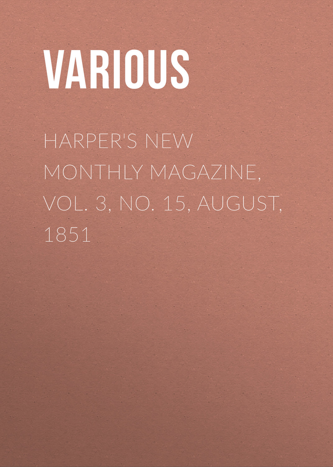Обложка книги «Harper's New Monthly Magazine, Vol. 3, No. 15, August, 1851»