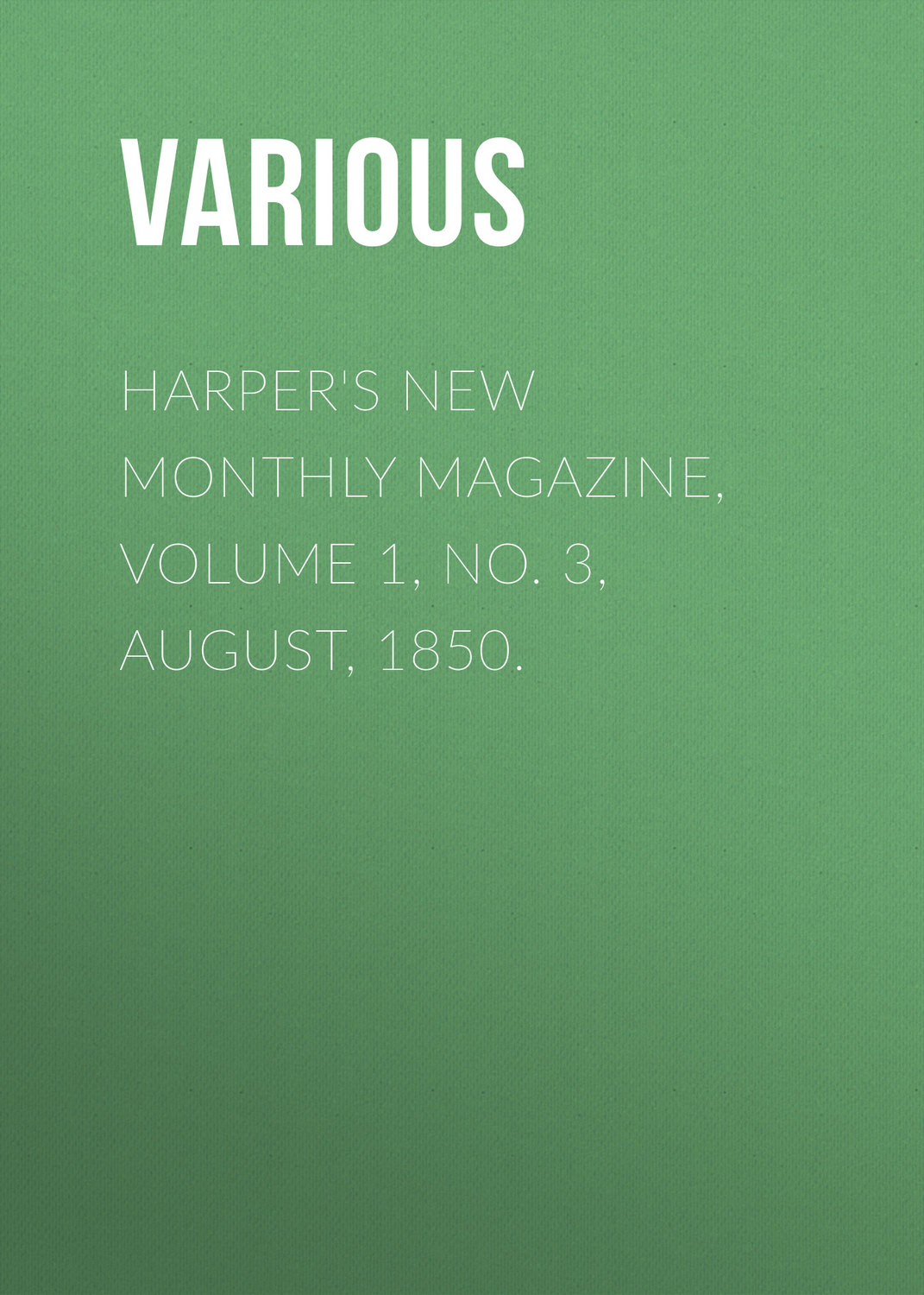 Обложка книги «Harper's New Monthly Magazine, Volume 1, No. 3, August, 1850.»