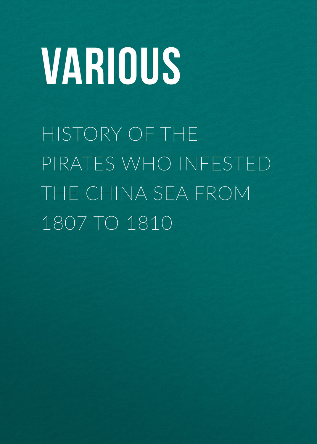 Обложка книги «History of the Pirates Who Infested the China Sea From 1807 to 1810»