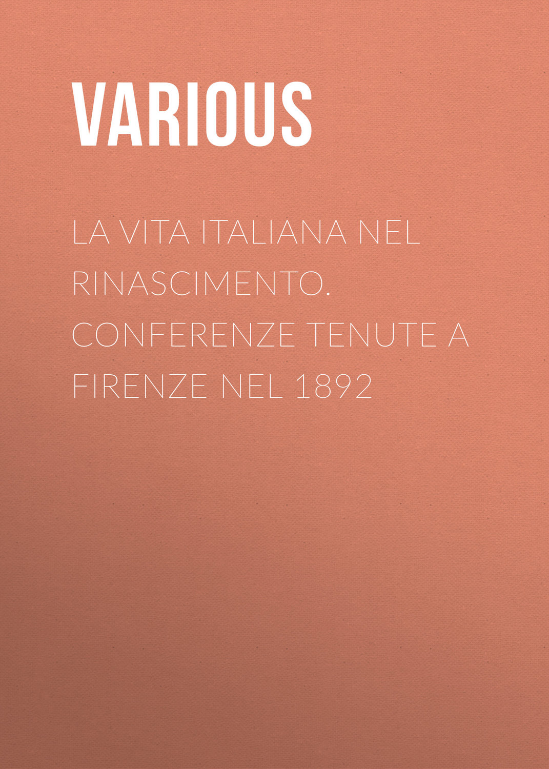 Обложка книги «La vita Italiana nel Rinascimento. Conferenze tenute a Firenze nel 1892»