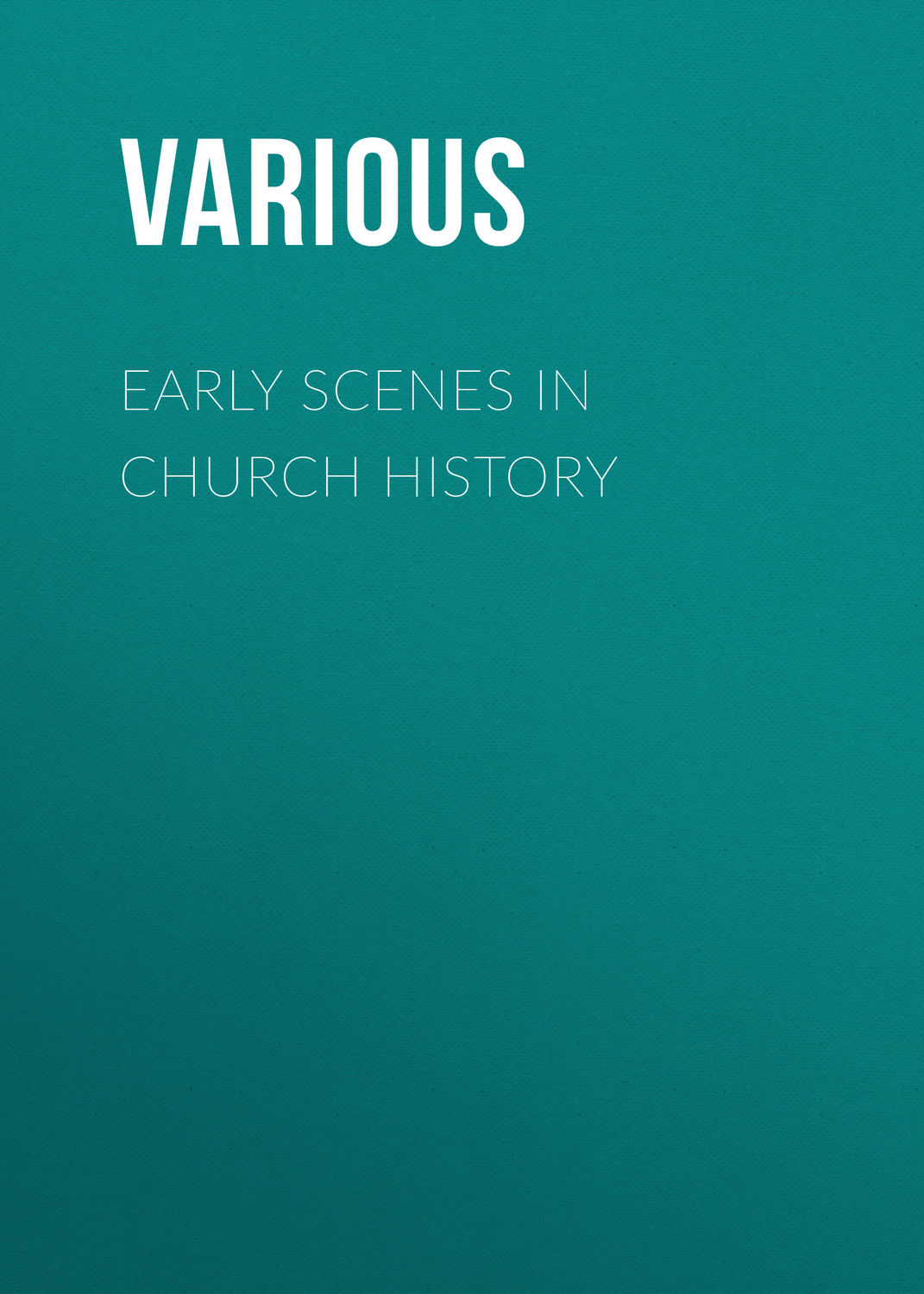 Обложка книги «Early Scenes in Church History»