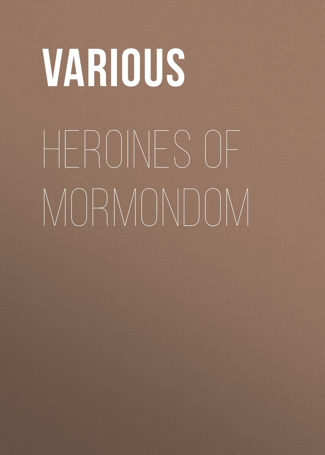 Обложка книги «Heroines of Mormondom»