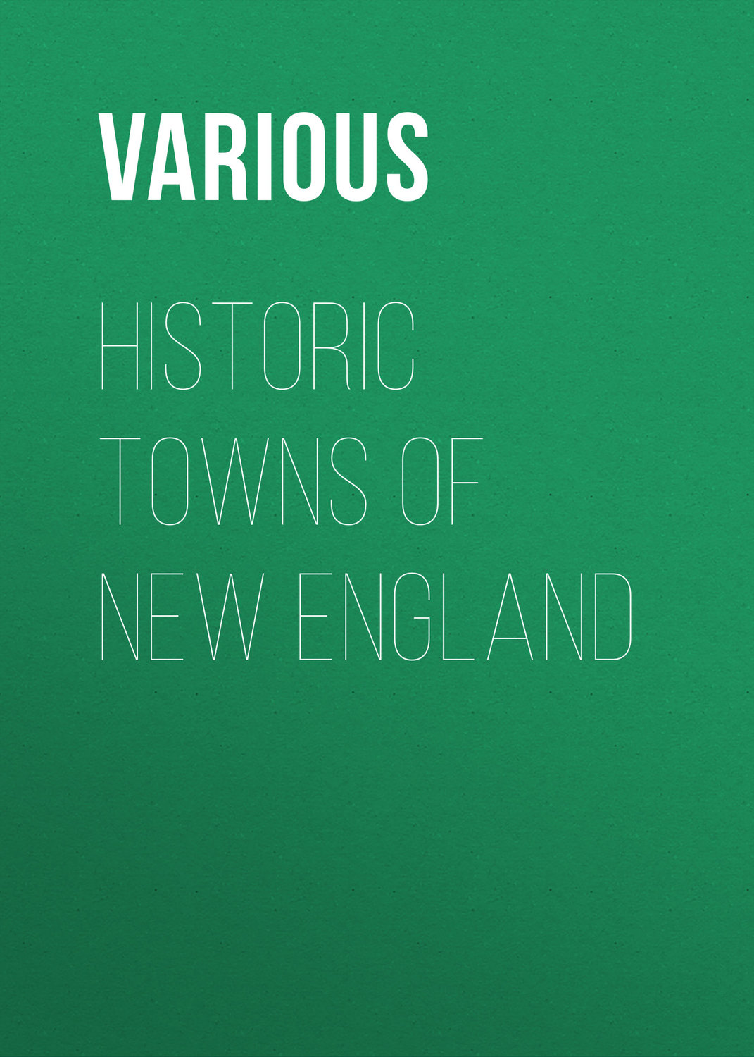 Обложка книги «Historic Towns of New England»