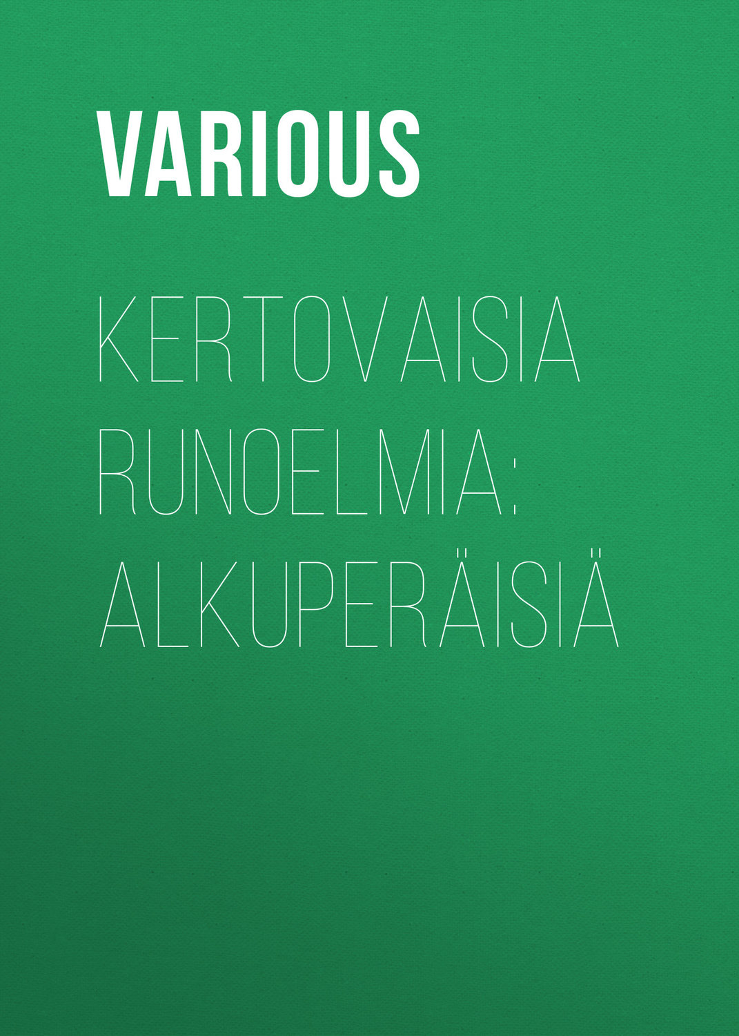 Обложка книги «Kertovaisia runoelmia: Alkuperäisiä»