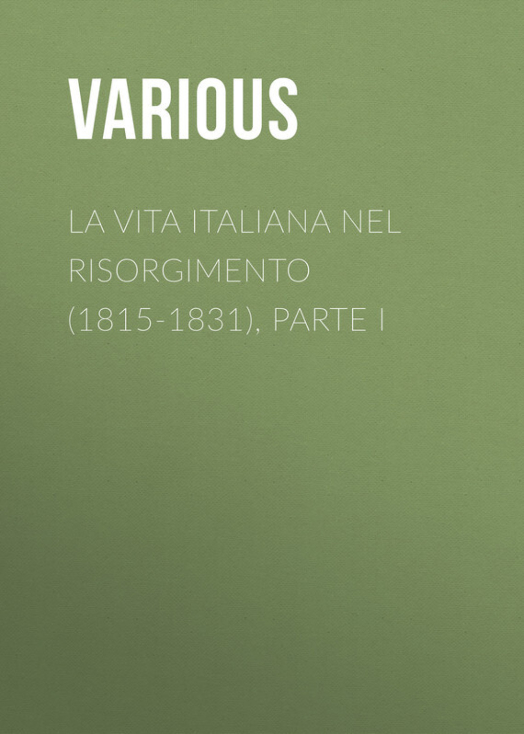 Обложка книги «La vita Italiana nel Risorgimento (1815-1831), parte I»