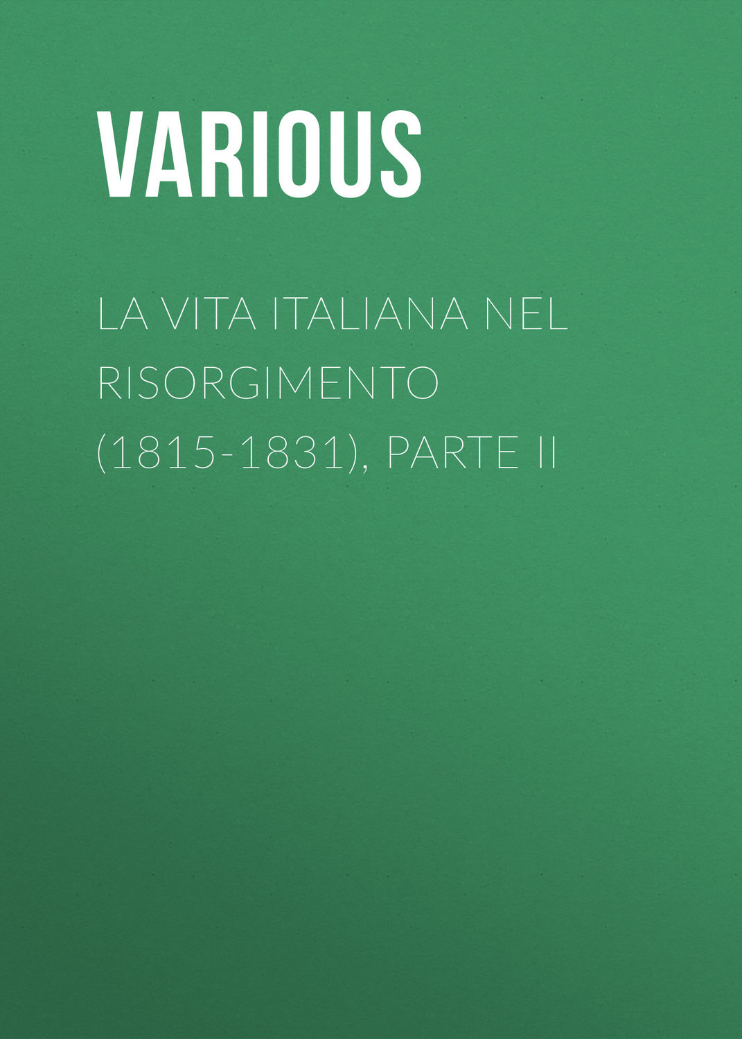 Обложка книги «La vita Italiana nel Risorgimento (1815-1831), parte II»