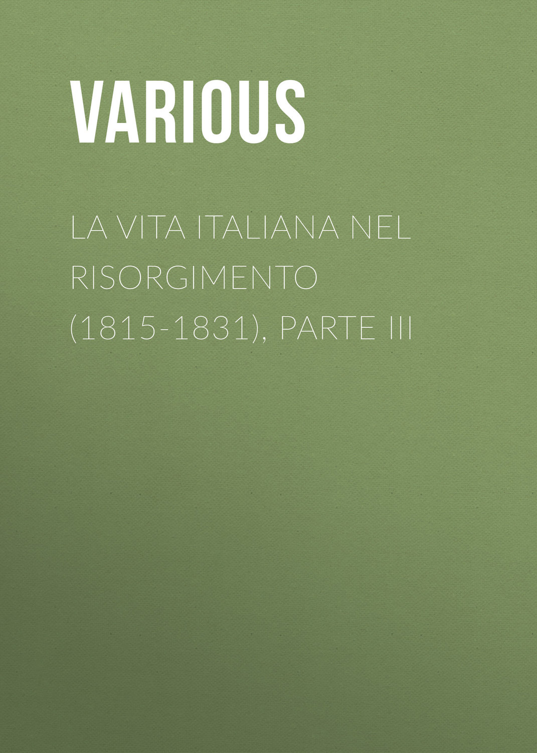 Обложка книги «La vita Italiana nel Risorgimento (1815-1831), parte III»