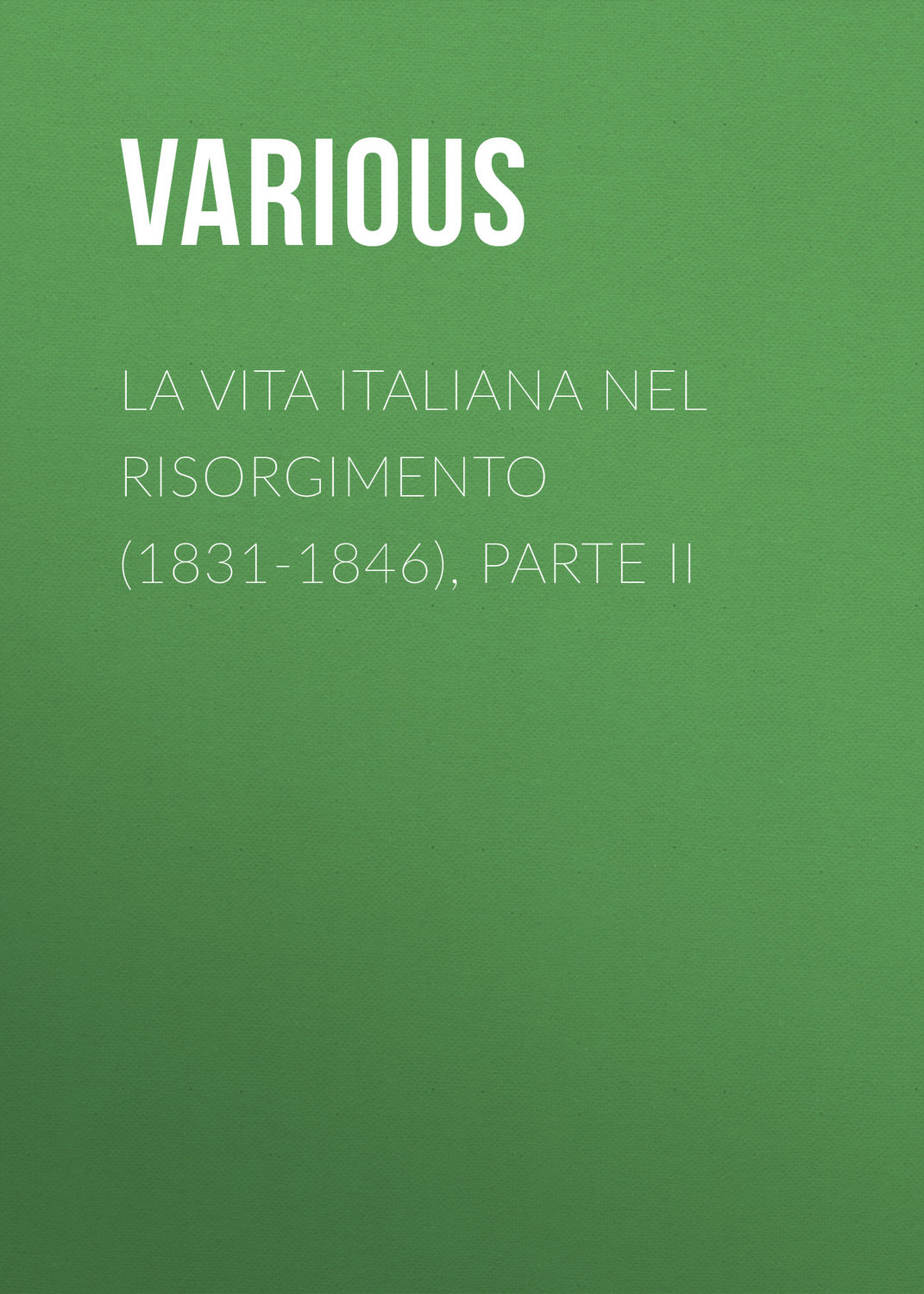 Обложка книги «La vita Italiana nel Risorgimento (1831-1846), parte II»