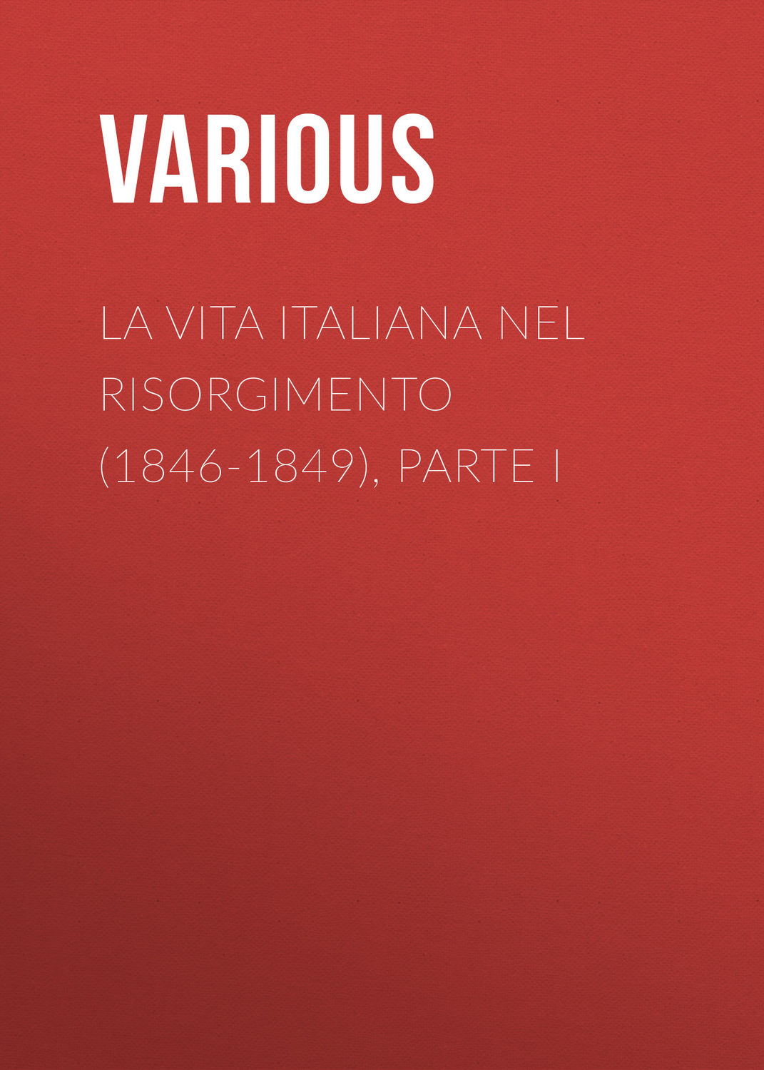 Обложка книги «La vita Italiana nel Risorgimento (1846-1849), parte I»