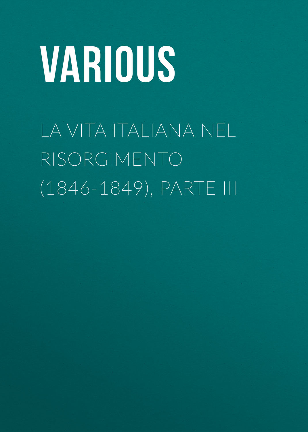 Обложка книги «La vita Italiana nel Risorgimento (1846-1849), parte III»