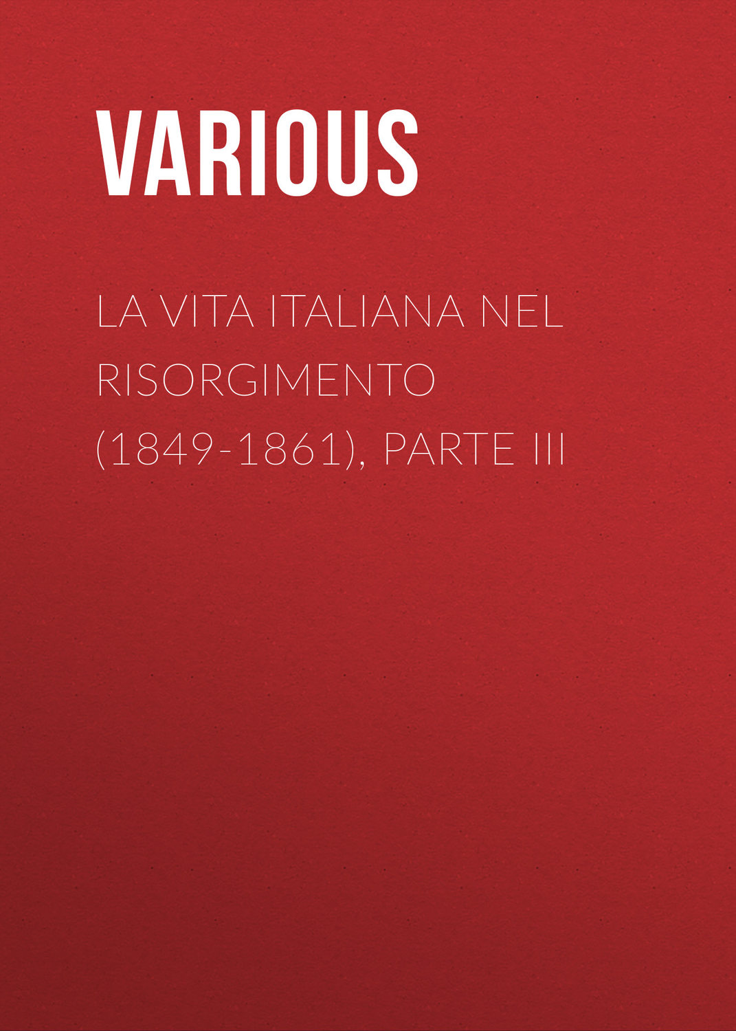Обложка книги «La vita Italiana nel Risorgimento (1849-1861), parte III»