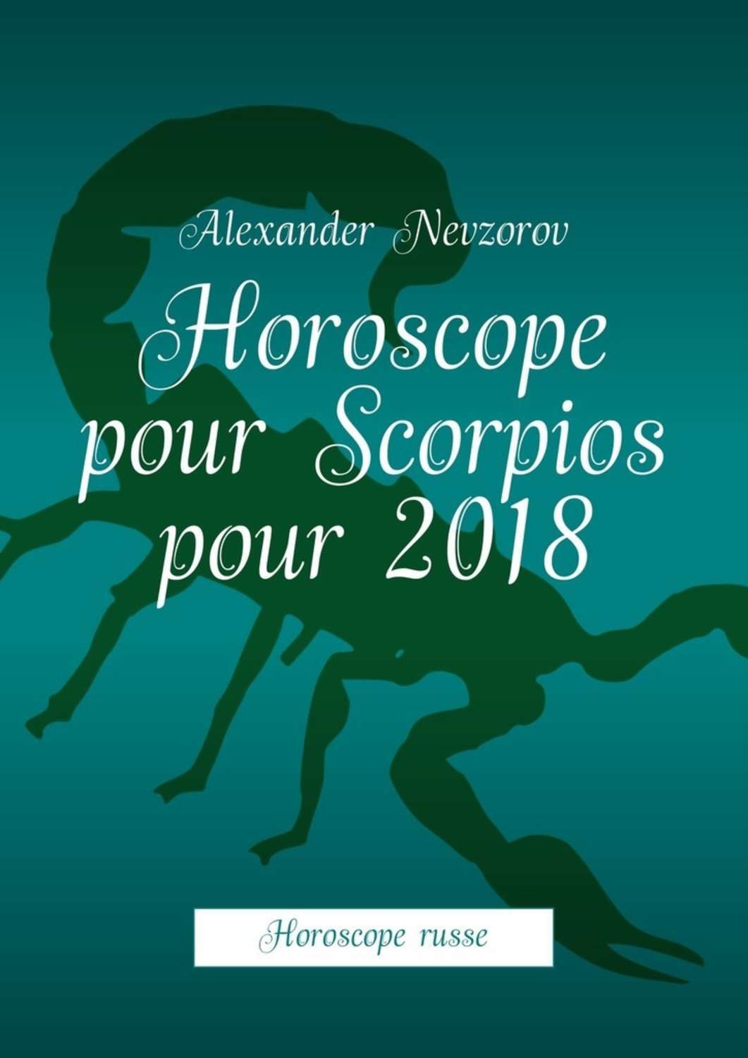 Обложка книги «Horoscope pour Scorpios pour 2018. Horoscope russe»