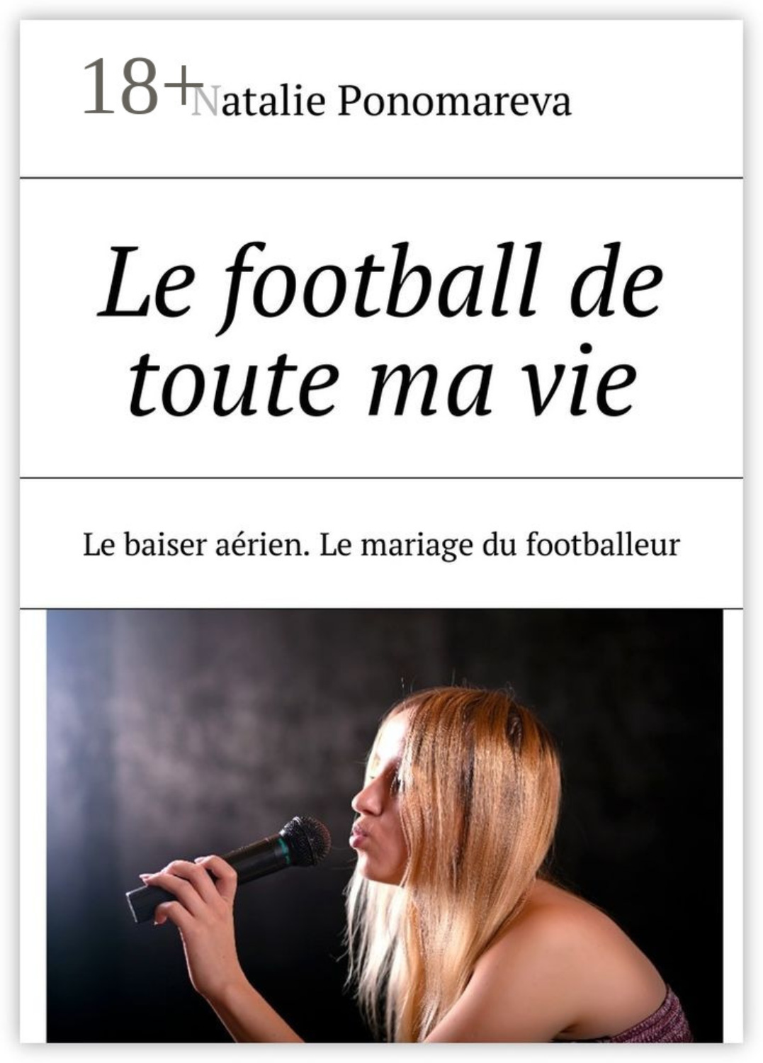 Обложка книги «Le football de toute ma vie. Le baiser aérien. Le mariage du footballeur»