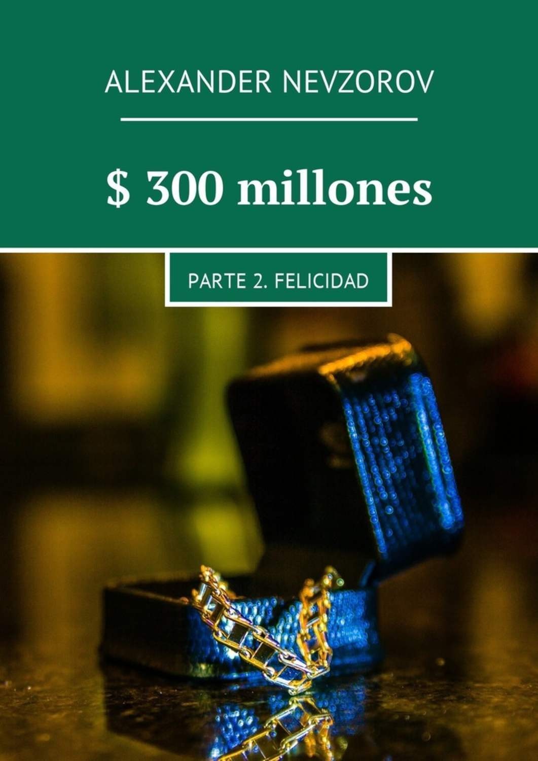 Обложка книги «$ 300 millones. Parte 2. Felicidad»