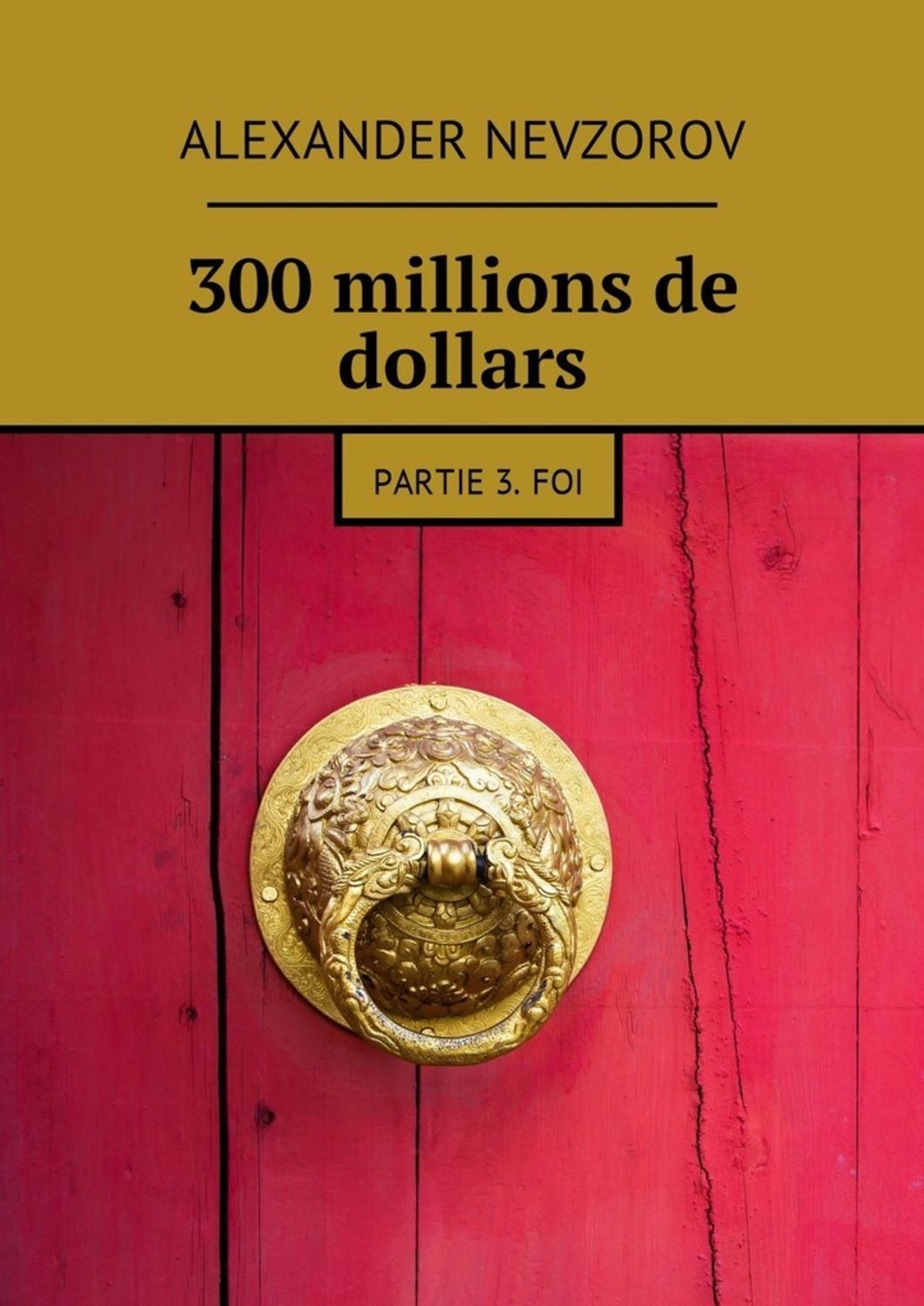 Обложка книги «300 millions de dollars. Partie 3. Foi»